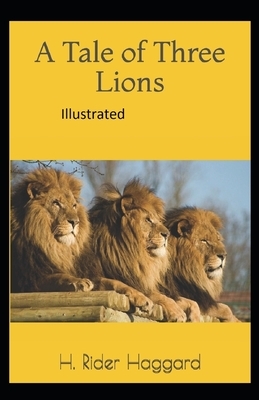 A Tale of Three Lions Illustrated by H. Rider Haggard