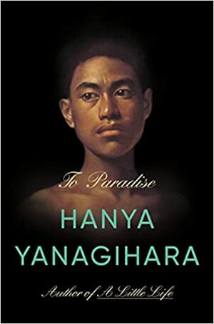 To Paradise by Hanya Yanagihara