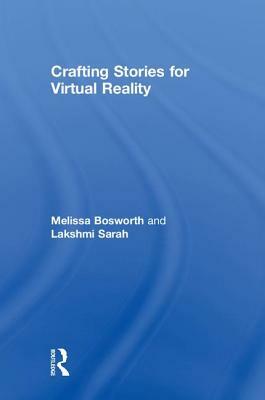 Crafting Stories for Virtual Reality by Lakshmi Sarah, Melissa Bosworth