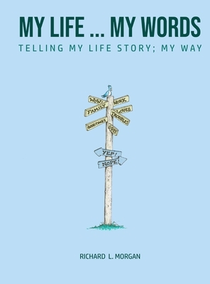 My Life...My Words: Telling My Life Story - My Way by Richard L. Morgan