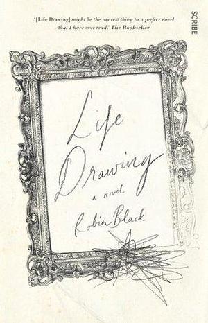 Life Drawing: a novel by Robin Black, Robin Black