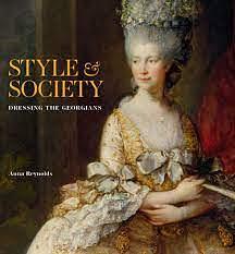 Style &amp; Society: Dressing the Georgians by Anna Reynolds