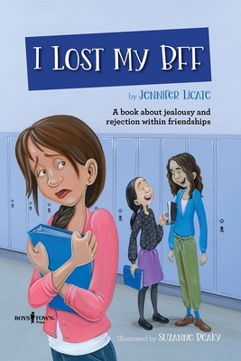 I Lost My Bff: A Book about Jealousy and Rejection Within Friendships by Jennifer Licate