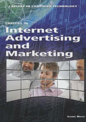 Careers in Internet Advertising and Marketing by Jeanne Nagle
