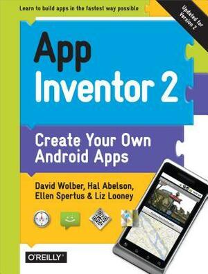 App Inventor 2: Create Your Own Android Apps by Hal Abelson, Liz Looney, Ellen Spertus, David Wolber