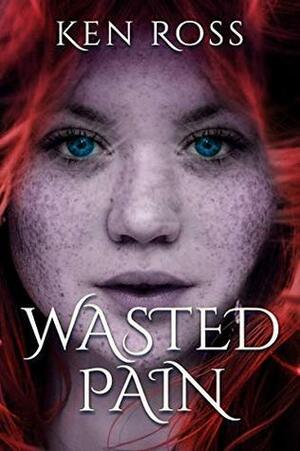 Wasted Pain by Ken Ross