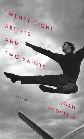 Twenty-eight Artists and Two Saints: Essays by Joan Acocella