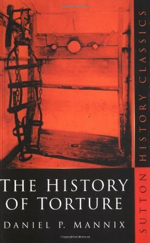 The History of Torture (History Classics) by Daniel P. Mannix