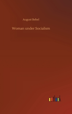 Woman under Socialism by August Bebel