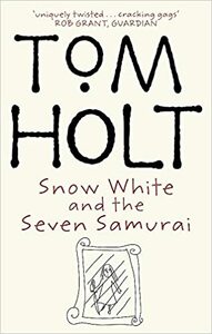 Snow White and the Seven Samurai by Tom Holt