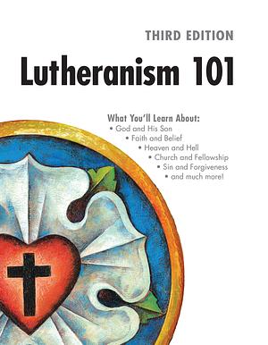 Lutheranism 101 - Third Edition by Concordia Publishing House