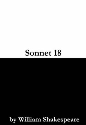 Sonnet 18 (Shall I compare thee to a Summer's Day?) by William Shakespeare