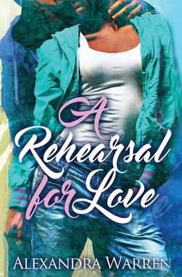 A Rehearsal for Love by Alexandra Warren