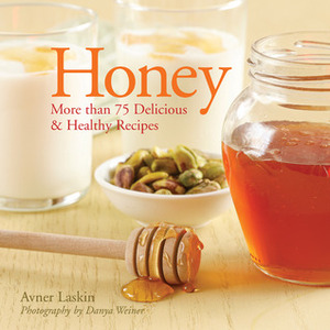 Honey: More than 75 DeliciousHealthy Recipes by Penn Publishing Ltd., Danya Weiner, Avner Laskin