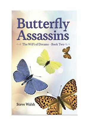 Butterfly Assassins: The WiFi of Dreams - Book 2 by Steve Walsh