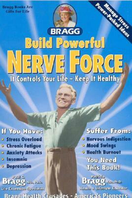 Build Powerful Nerve Force: It Controls Your Life - Keep It Healthy! by Paul C. Bragg, Patricia Bragg