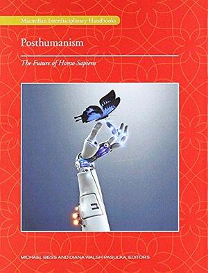 Posthumanism: The Future of Homo Sapiens by Diana Walsh Pasulka, Michael Bess