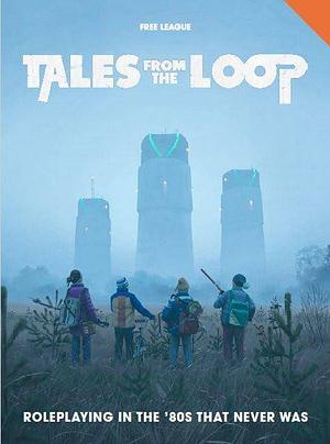 Tales from the Loop - Roleplaying in the '80s That Never Was by Nils Hintze