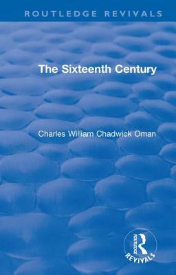 Revival: The Sixteenth Century (1936) by Charles William Chadwick Oman
