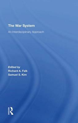 The War System: An Interdisciplinary Approach by Samuel S. Kim, Richard Falk