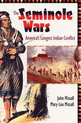 The Seminole Wars: America's Longest Indian Conflict by John Missall, Mary Lou Missall