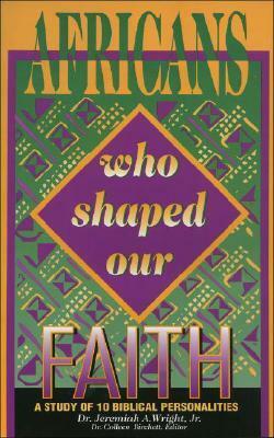 Africans Who Shaped Our Faith by Colleen Birchett, Jeremiah A. Wright Jr.