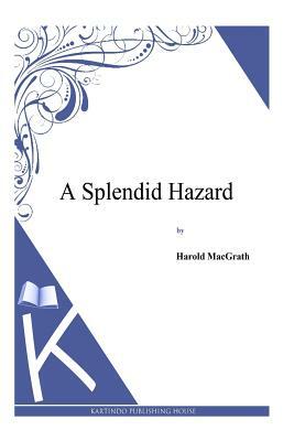 A Splendid Hazard by Harold Macgrath