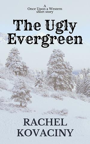 The Ugly Evergreen  by Rachel Kovaciny