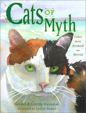 Cats of Myth: Tales from Around the World by Loretta Hausman, Gerald Hausman