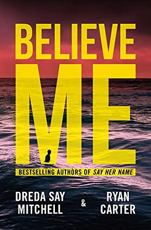 Believe Me by Dreda Say Mitchell, Ryan Carter