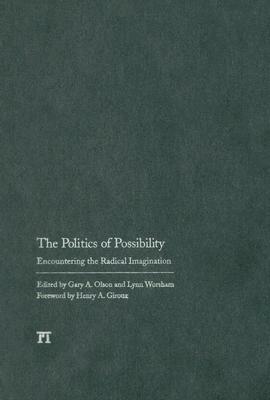Politics of Possibility: Encountering the Radical Imagination by Gary A. Olson