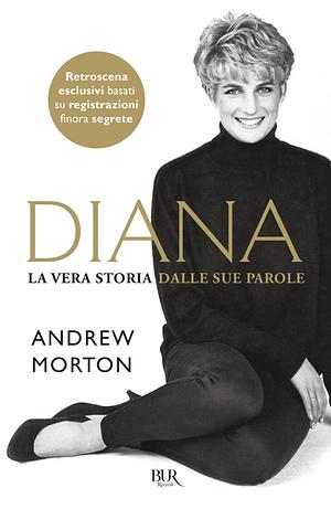 Diana: La vera storia dalle sue parole by Andrew Morton