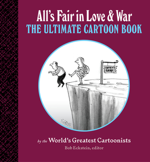 All's Fair in Love and War: The Ultimate Cartoon Book by Bob Eckstein