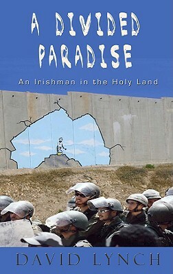 A Divided Paradise: An Irishman in the Holy Land by David Lynch