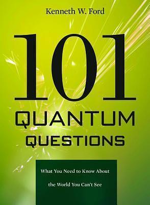 101 Quantum Questions: What You Need to Know About the World You Can't See by Paul G. Hewitt, Kenneth W. Ford