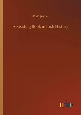 A Reading Book in Irish History by P. W. Joyce