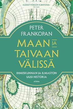 Maan ja taivaan välissä : ihmiskunnan ja ilmaston uusi historia by Peter Frankopan