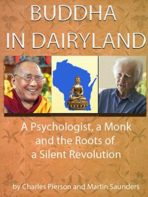 Buddha in Dairyland: A Psychologist, a Monk, and the Roots of a Silent Revolution by Martin Saunders, Charles Pierson