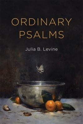 Ordinary Psalms by Julia B. Levine