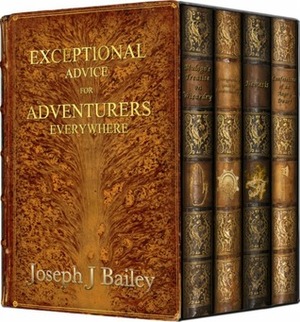 Exceptional Advice for Adventurers Everywhere: The Complete Series by Joseph J. Bailey