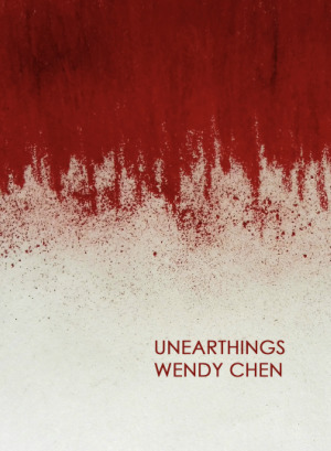 Unearthings by Wendy Chen