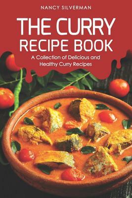 The Curry Recipe Book: A Collection of Delicious and Healthy Curry Recipes by Nancy Silverman