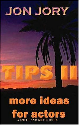 Tips II: More Ideas for Actors by Jon Jory