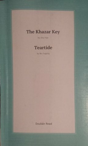 The Khazar Key / Teartide by Jack Hargreaves, Matt Schrader, Wu Fugang, Zhu Yiye, Scott Rainen