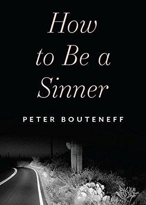 How to Be a Sinner by Peter Bouteneff, Peter Bouteneff