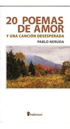 Veinte Poemas De Amor Y Una Cancion Desesperada/ 20 Love Poems and a Desperate Song by Pablo Neruda