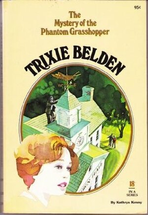 Trixie Belden and the Mystery of the Phantom Grasshopper by Kathryn Kenny