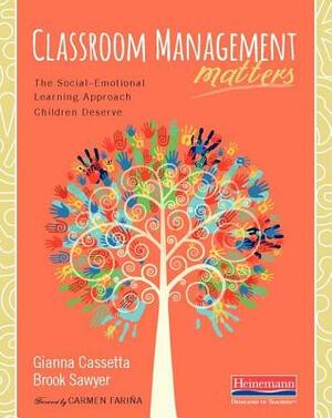 Classroom Management Matters: The Social--Emotional Learning Approach Children Deserve by Brook Sawyer, Gianna Cassetta