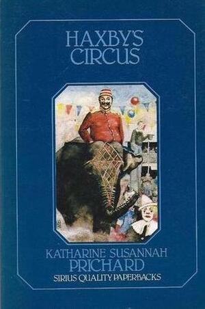 Haxby's Circus by Katharine Susannah Prichard