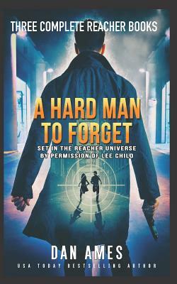 A Hard Man to Forget: The Jack Reacher Cases Complete Books #1, #2 &#3 by Dan Ames